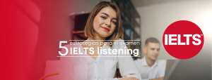 5 estrategias para el módulo listening del IELTS Test