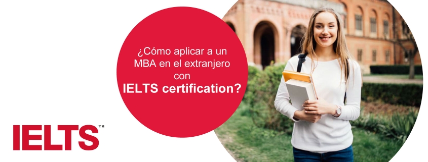 IELTS certification: Postúlate para un MBA en el extranjero con IELTS